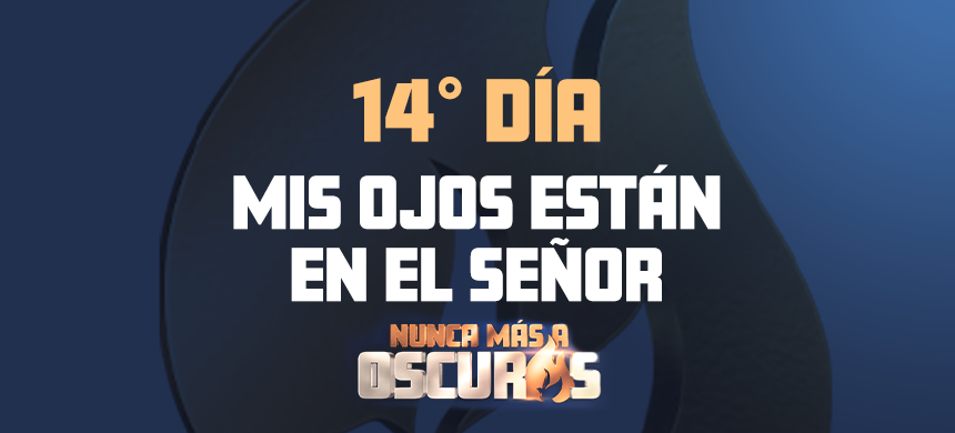 Día 14º: Mis ojos están en el Señor